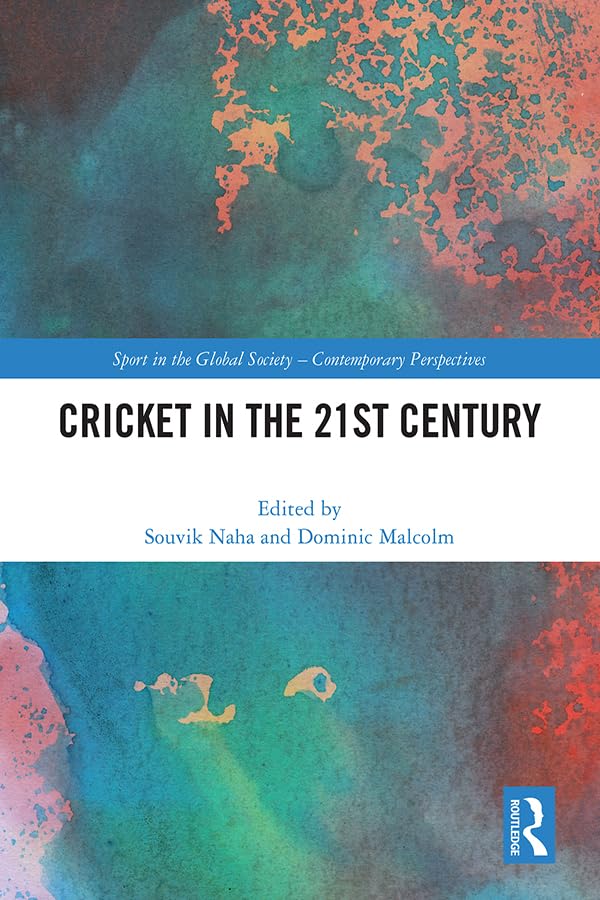 Cricket in the 21st Century (Sport in the Global Society – Contemporary Perspectives)