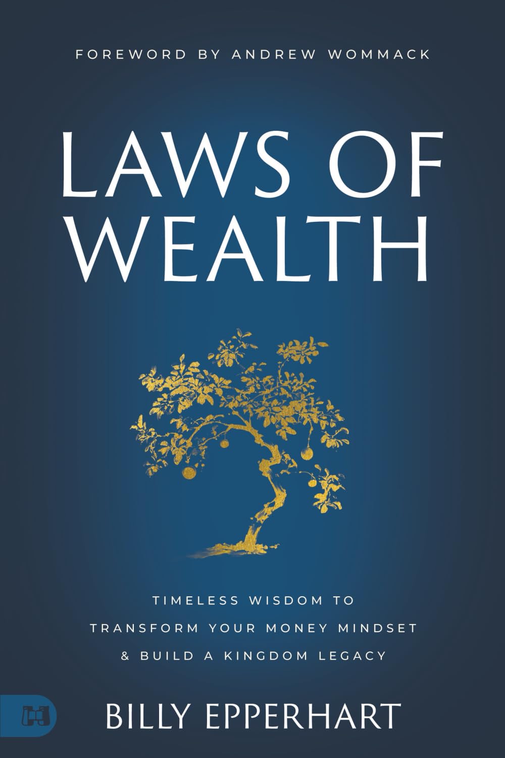 Laws of Wealth: Timeless Wisdom to Transform Your Money Mindset & Build a Kingdom Legacy