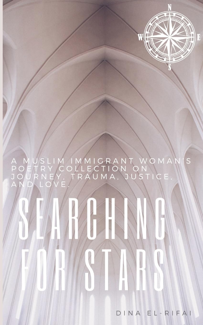 Searching for Stars: A Muslim Immigrant Woman's Poetry Collection On Journey, Trauma, Justice, and Love