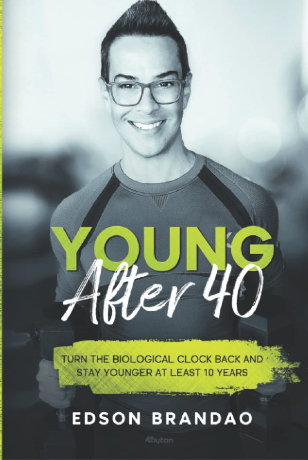 YOUNG AFTER 40: The definitive guide to stay younger and healthier