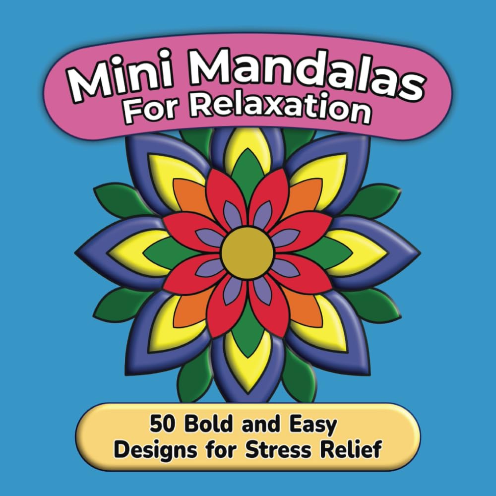 Mini Mandalas for Relaxation: 50 Bold and Easy Designs for Stress Relief and Mindful Coloring