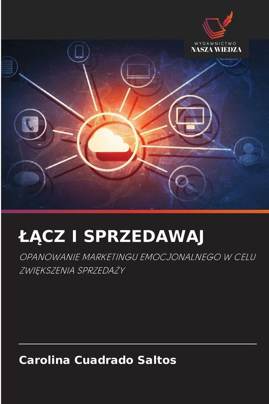 ¿¿CZ I SPRZEDAWAJ: OPANOWANIE MARKETINGU EMOCJONALNEGO W CELU ZWI¿KSZENIA SPRZEDA¿Y