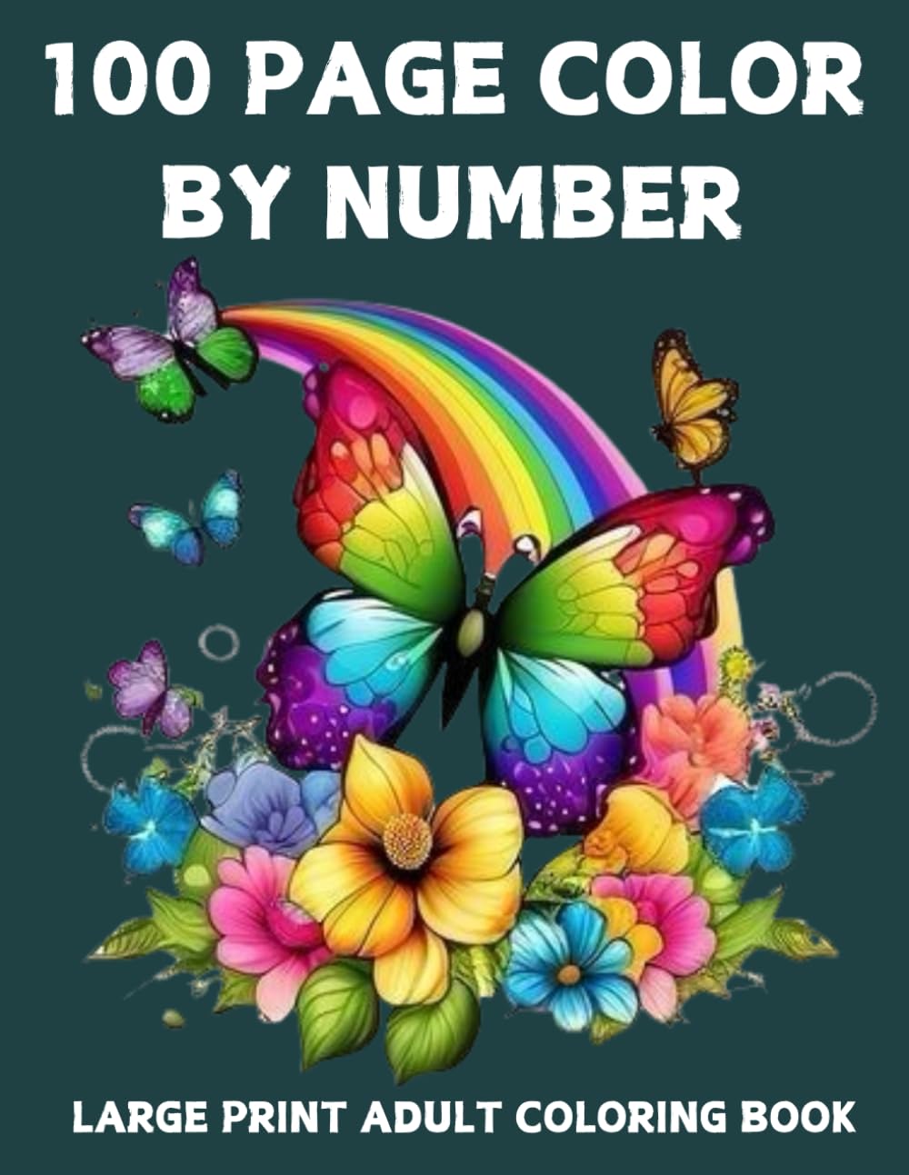 100 Page Color By Number Large Print Coloring Book For Adult: 100 Page Color By Number Large Print Coloring Book with Flowers, Birds, Autumn, Butterflies, Animals Easy Coloring Pages