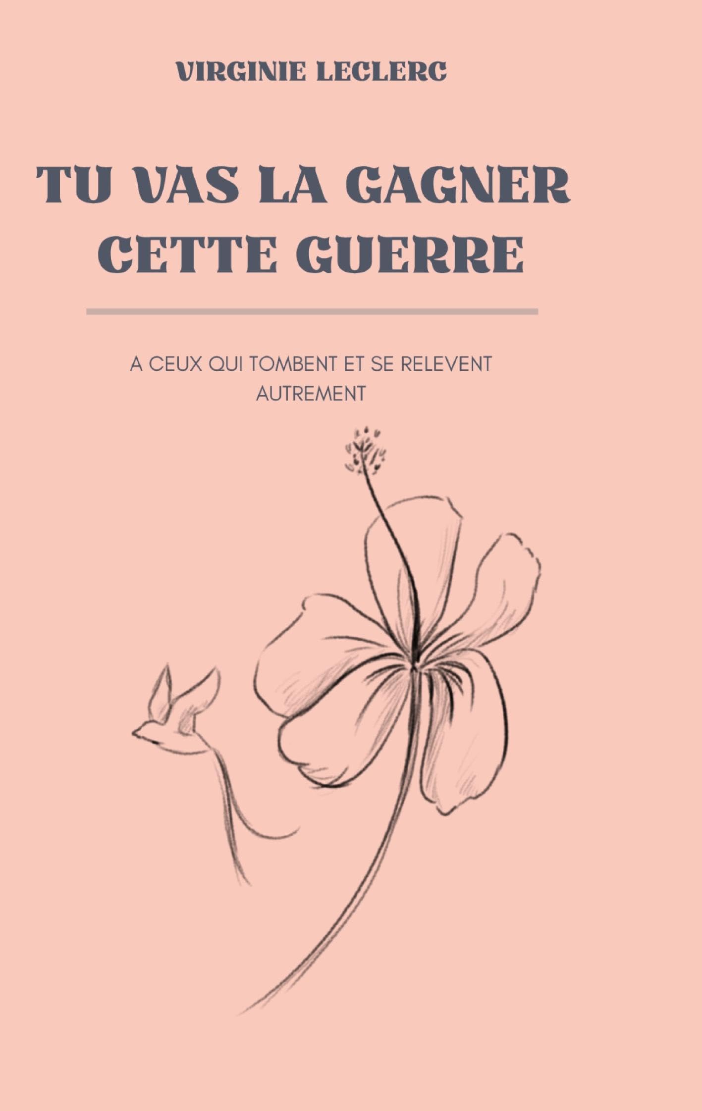 Tu vas la gagner cette guerre: A ceux qui tombent et se relèvent autrement