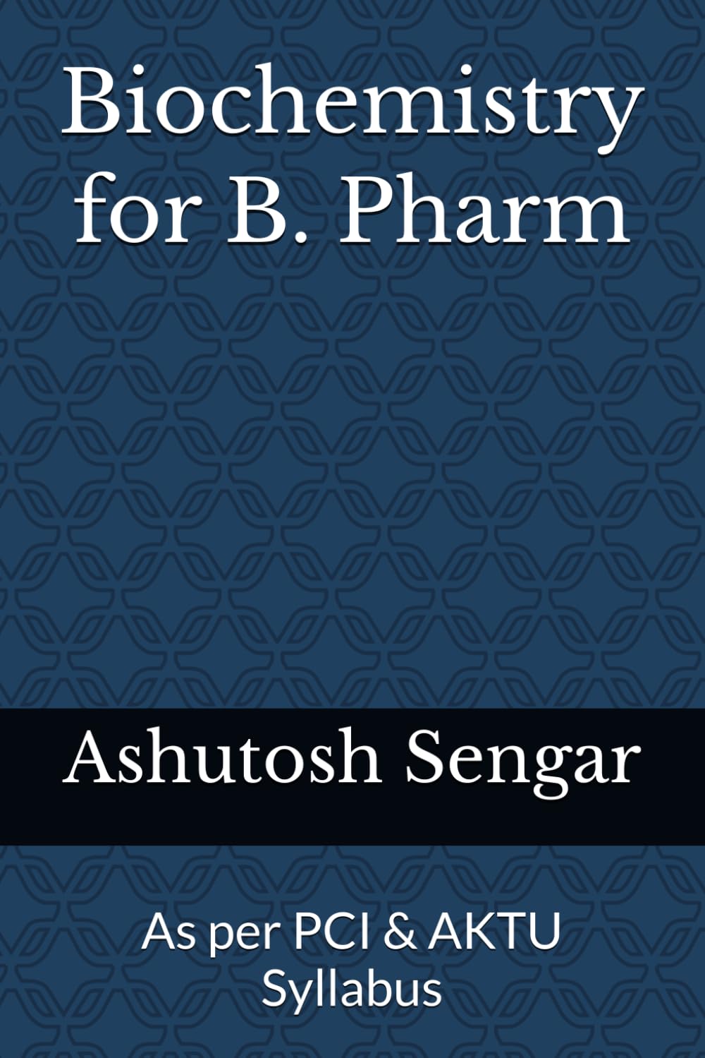 Biochemistry for B. Pharm: As per PCI & AKTU Syllabus