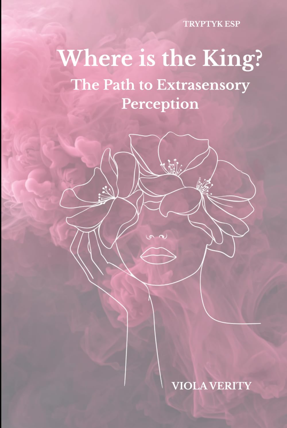 Where is the King?: The Path to Extrasensory Perception TRYPTYK ESP