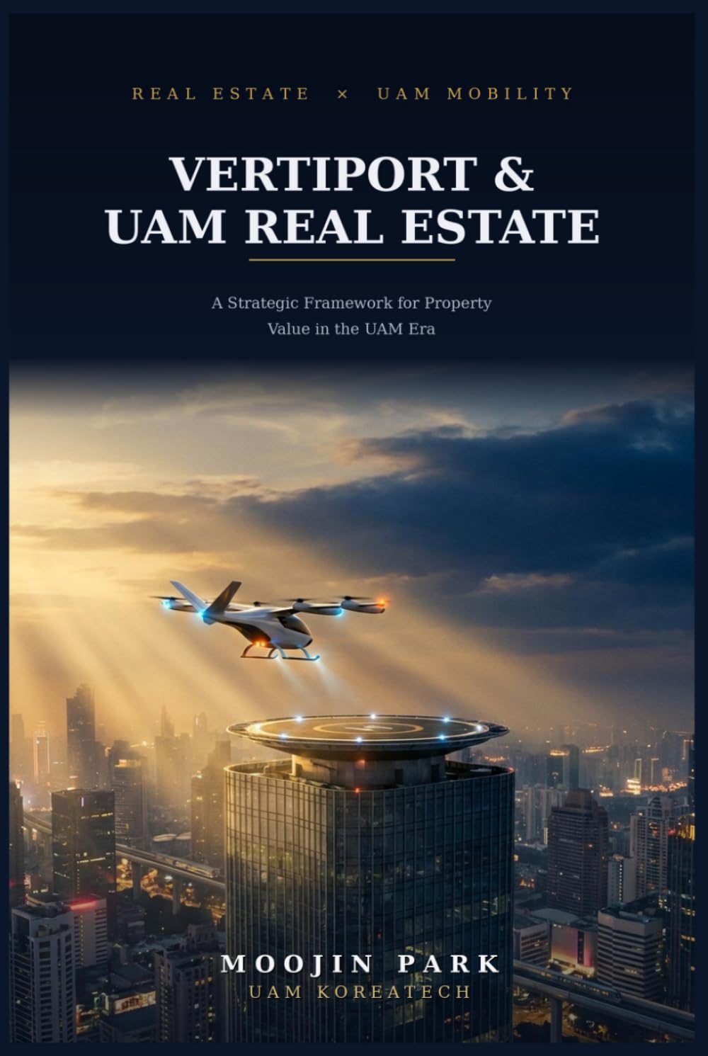Vertiport & UAM Real Estate: A Strategic Framework — UAM Era Property Investment from Vertiport Siting to Asset Valuation
