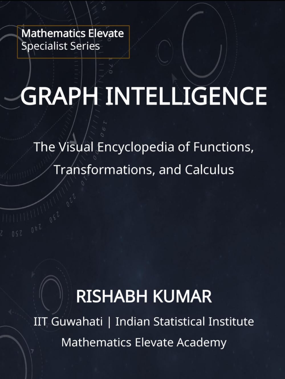 GRAPH INTELLIGENCE: The Visual Encyclopedia of Functions, Transformations, and Calculus