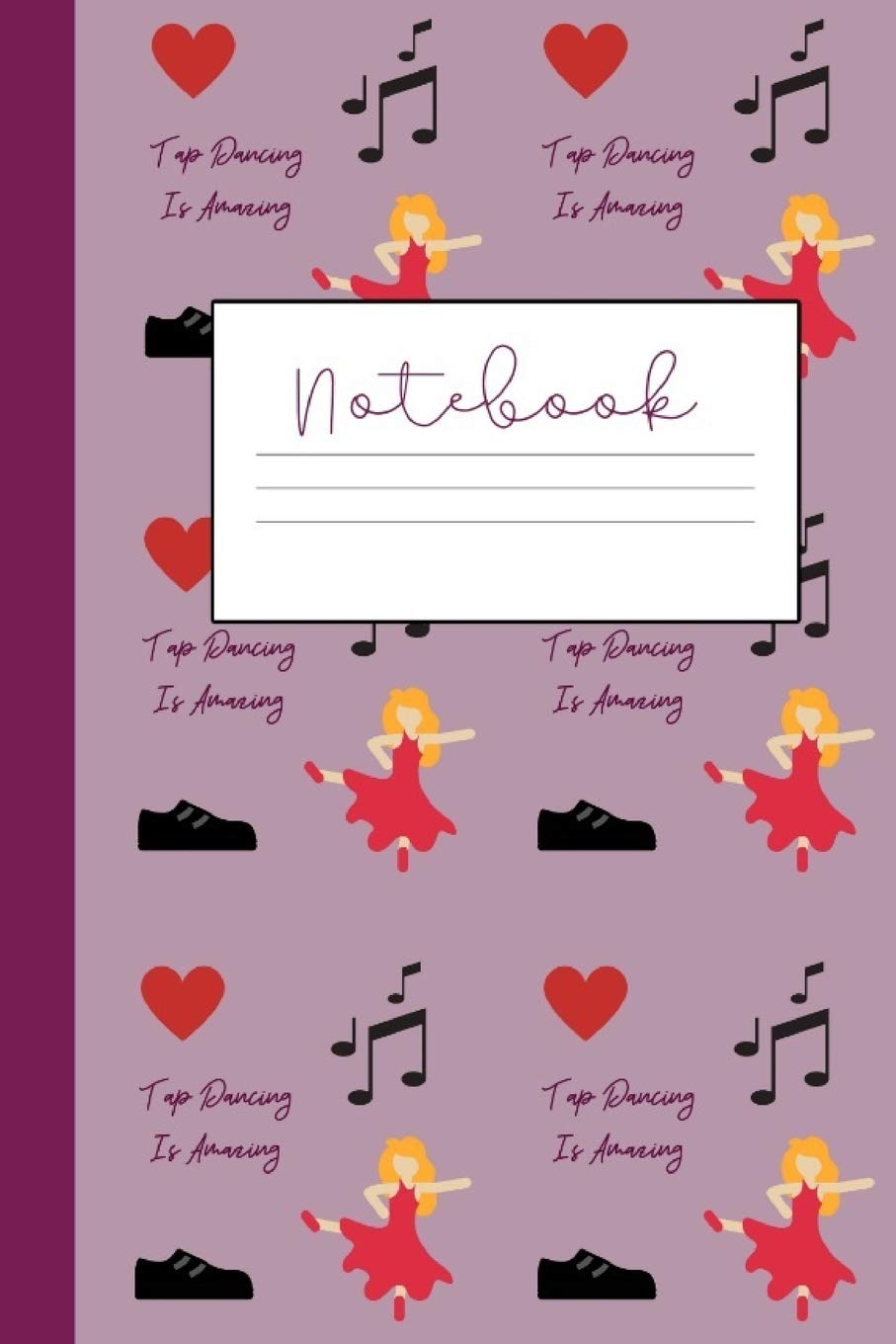 Tap Dancing Notebook: Journal For Women Who Love Tap Dance