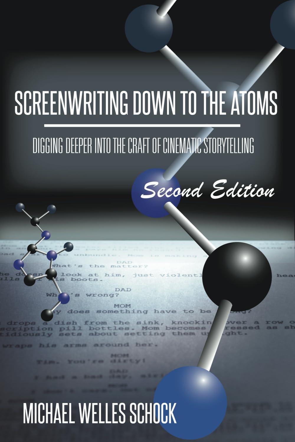 Screenwriting Down to the Atoms: Digging Deeper Into the Craft of Cinematic Storytelling