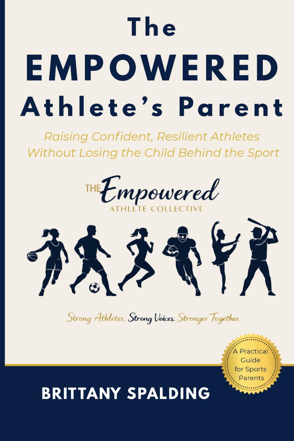 The Empowered Athlete’s Parent: Raising Confident, Resilient Athletes Without Losing the Child Behind the Sport