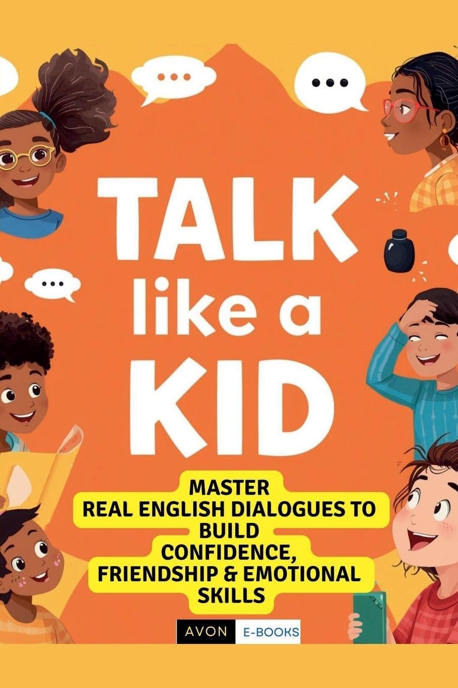 Talk Like a Kid: Real English Dialogues to Build Confidence, Friendship & Emotional Skills