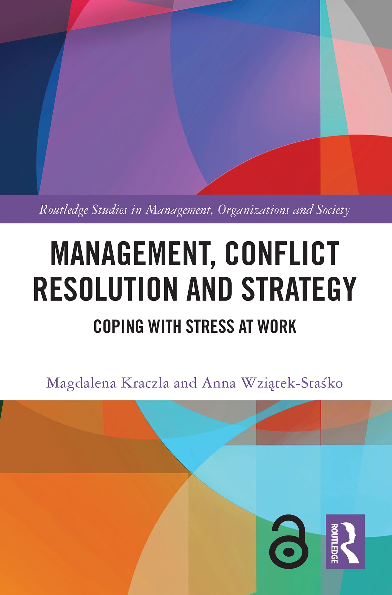 Management, Conflict Resolution and Strategy: Coping with Stress at Work (Routledge Studies in Management, Organizations and Society)