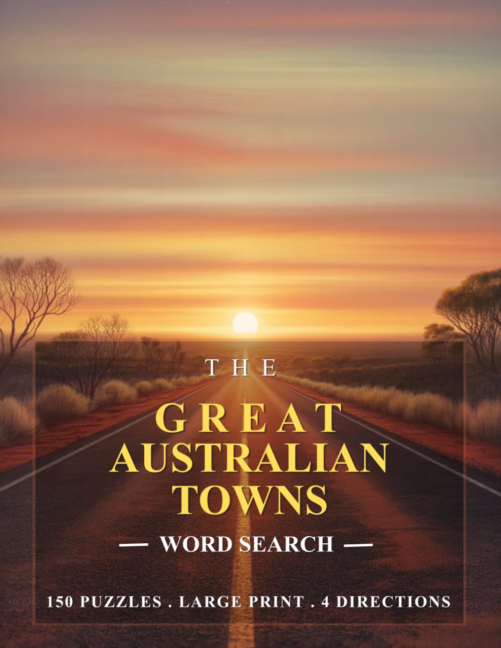 The Great Australian Towns Word Search: 150 Puzzles • Large Print • 4 Directions