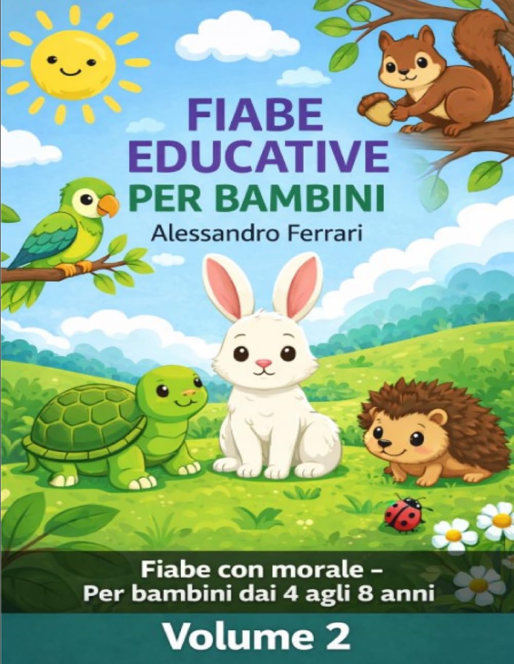 40 Nuove Fiabe sugli Animali – Volume 2: Raccolta educativa per bambini 4-8 anni con storie brevi e morali su amicizia, coraggio e crescita: Storie con morale (Fiabe Educative per Bambini)