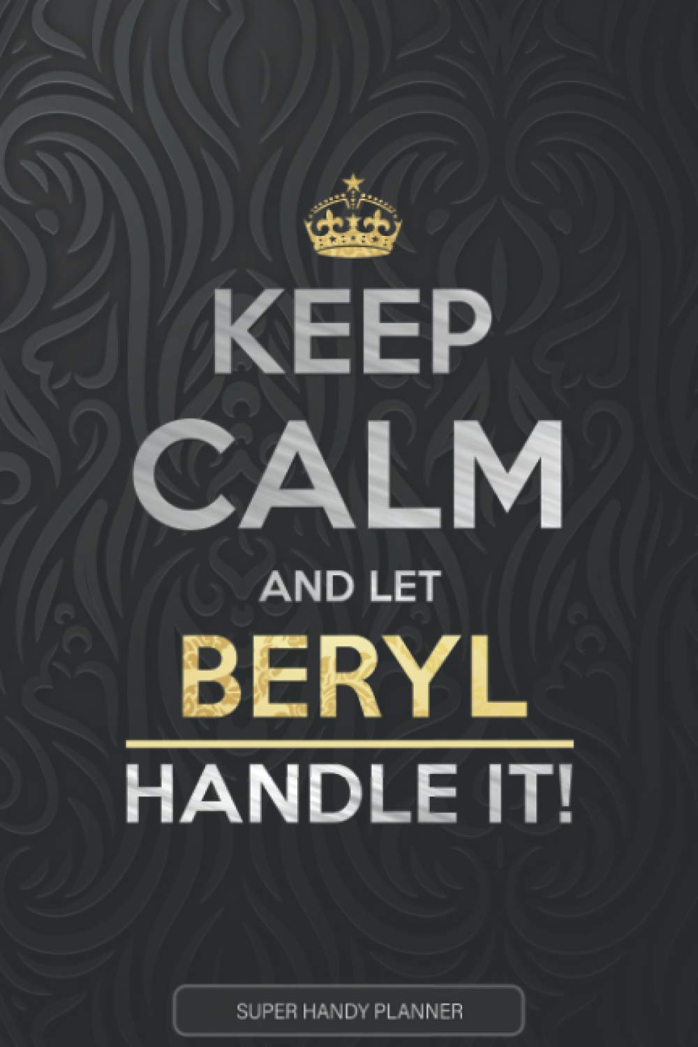 Beryl: Keep Calm And Let Beryl Handle It - Beryl Name Custom Gift Planner Calendar Notebook Journal