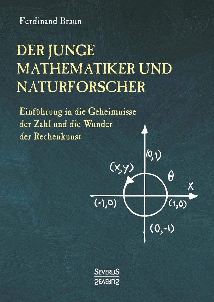 Der junge Mathematiker und Naturforscher: Einführung in die Geheimnisse der Zahl und der Wunder der Rechenkunst