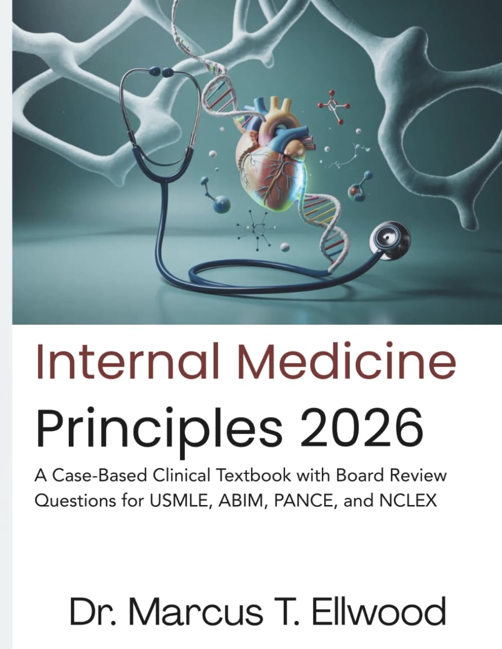 Internal Medicine Principles: A Case-Based Clinical Textbook with Board Review Questions for USMLE, ABIM, PANCE, and NCLEX