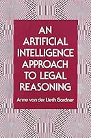 An Artificial Intelligence Approach to Legal Reasoning (Artificial Intelligence and Legal Reasoning) 0262071045 Book Cover