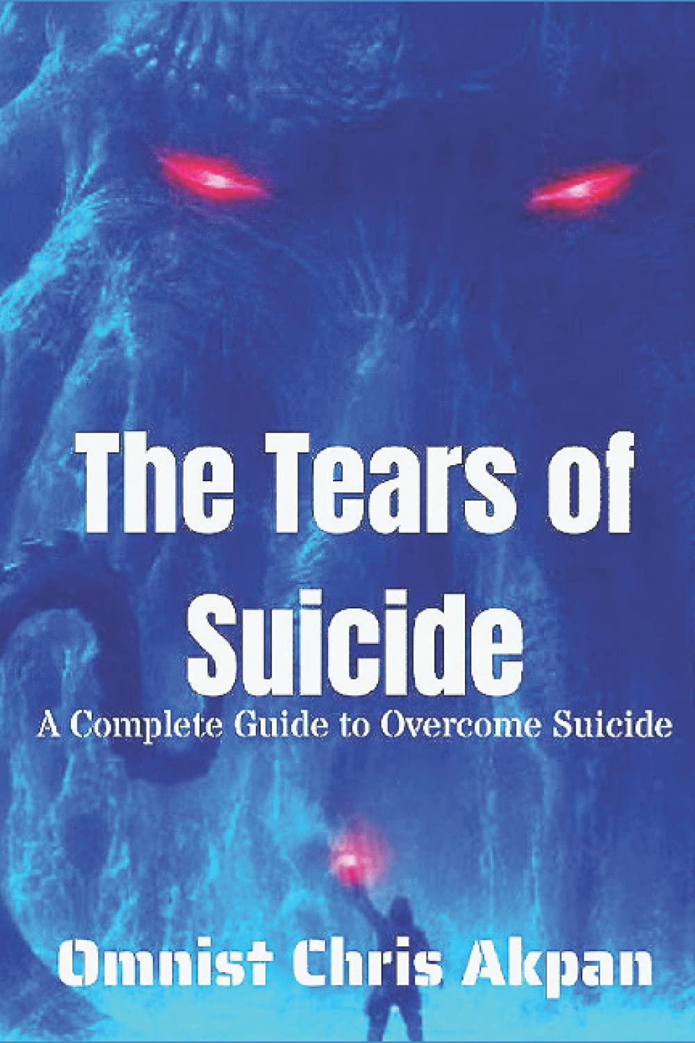 The Tears of Suicide: A Complete Guide to Overcome Suicide