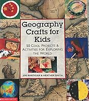 Geography Crafts for Kids: 50 Cool Projects & Activities for Exploring the World 1579901964 Book Cover