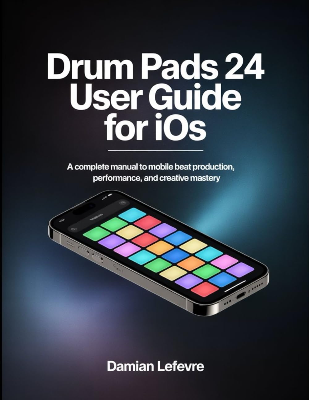 Drum Pads 24 User Guide for iOS: A Complete Manual to Mobile Beat Production, Performance, and Creative Mastery.