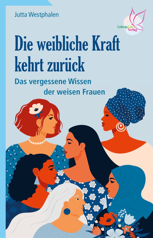 Die weibliche Kraft kehrt zurück: Das vergessene Wissen der weisen Frauen