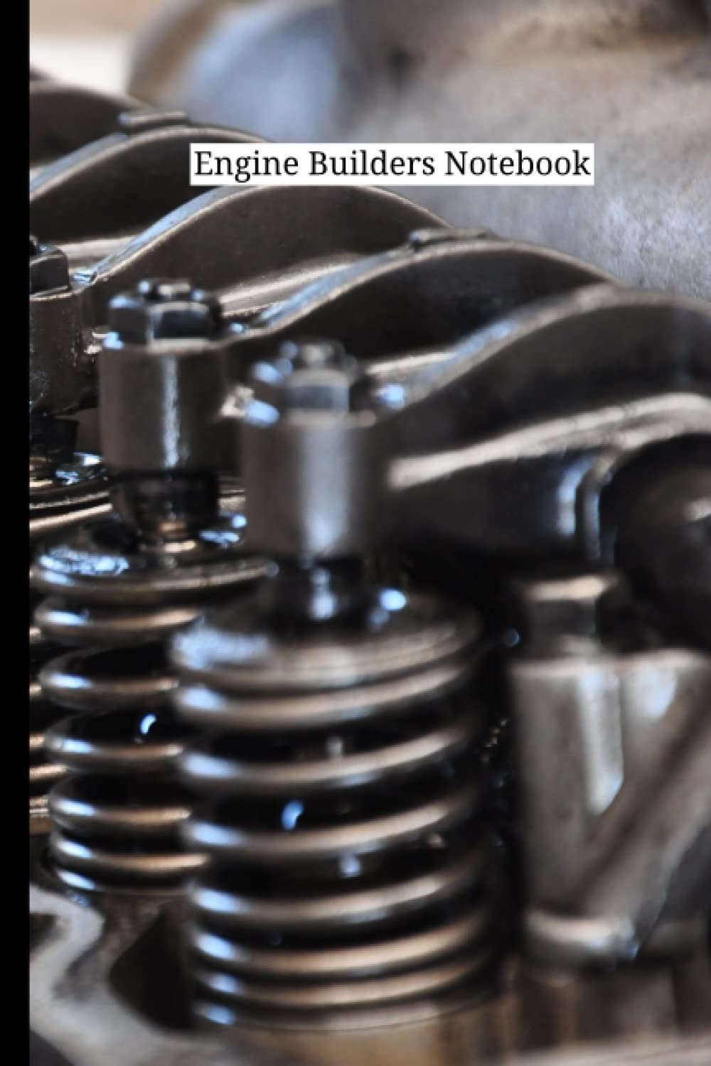 Engine Builders Notebook: For Engine Building Enthusiasts, To The Qualified Mechanic
