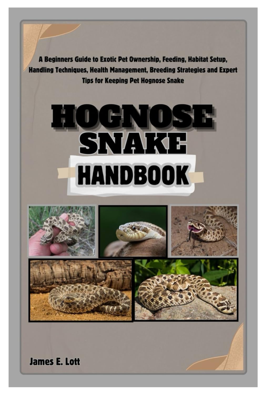 Hognose Snake Handbook: A Beginners Guide to Exotic Pet Ownership, Feeding, Habitat Setup, Handling Techniques, Health Management, Breeding Strategies and Expert Tips for Keeping Pet Hognose Snake