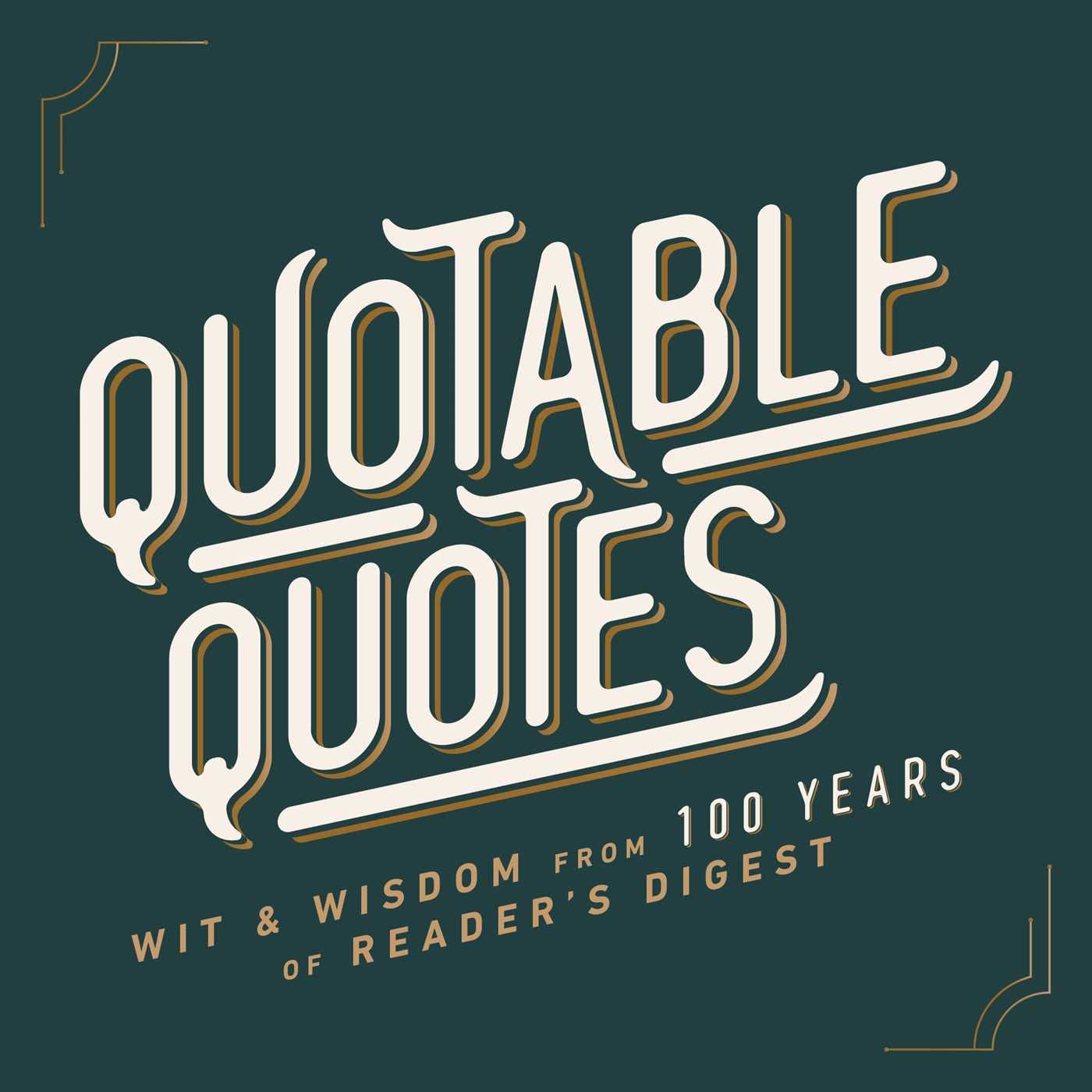 Quotable Quotes: Wit & Wisdom from 100 years of Reader's Digest