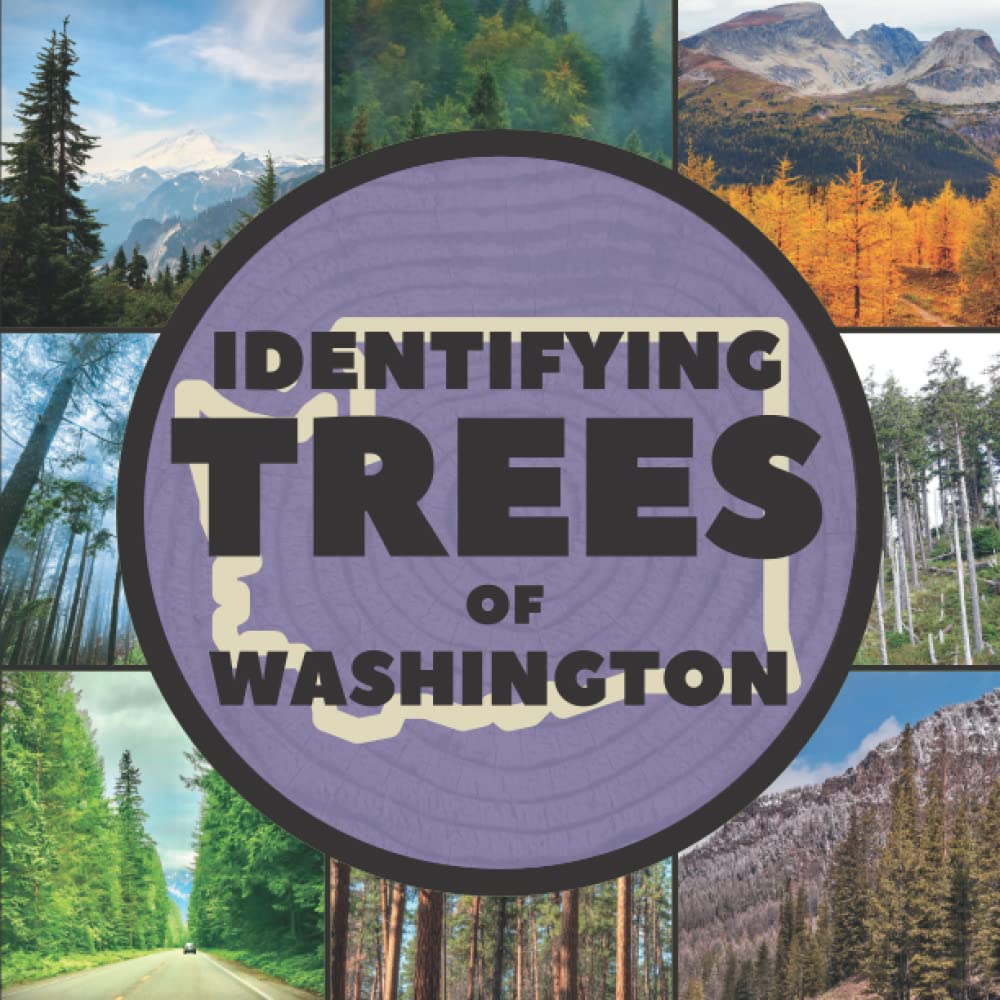 Identifying Trees of Washington: A Simple Identification Guide Book To Identify Tree Leaves, Bark, Seeds, Fruits, and Flowers (Great For Beginners!)