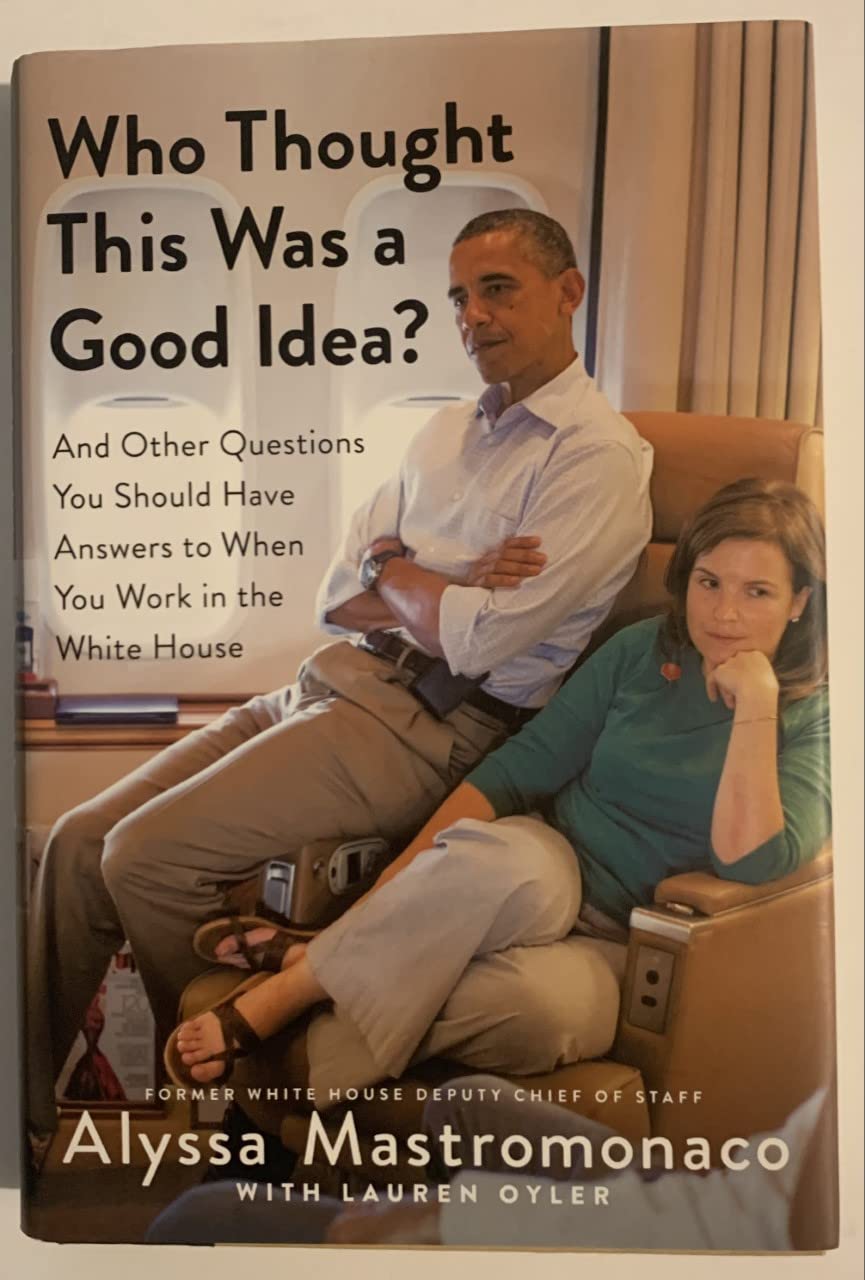 Cover of Who Thought This Was a Good Idea?: And Other Questions You Should Have Answers to When You Work in the White House
