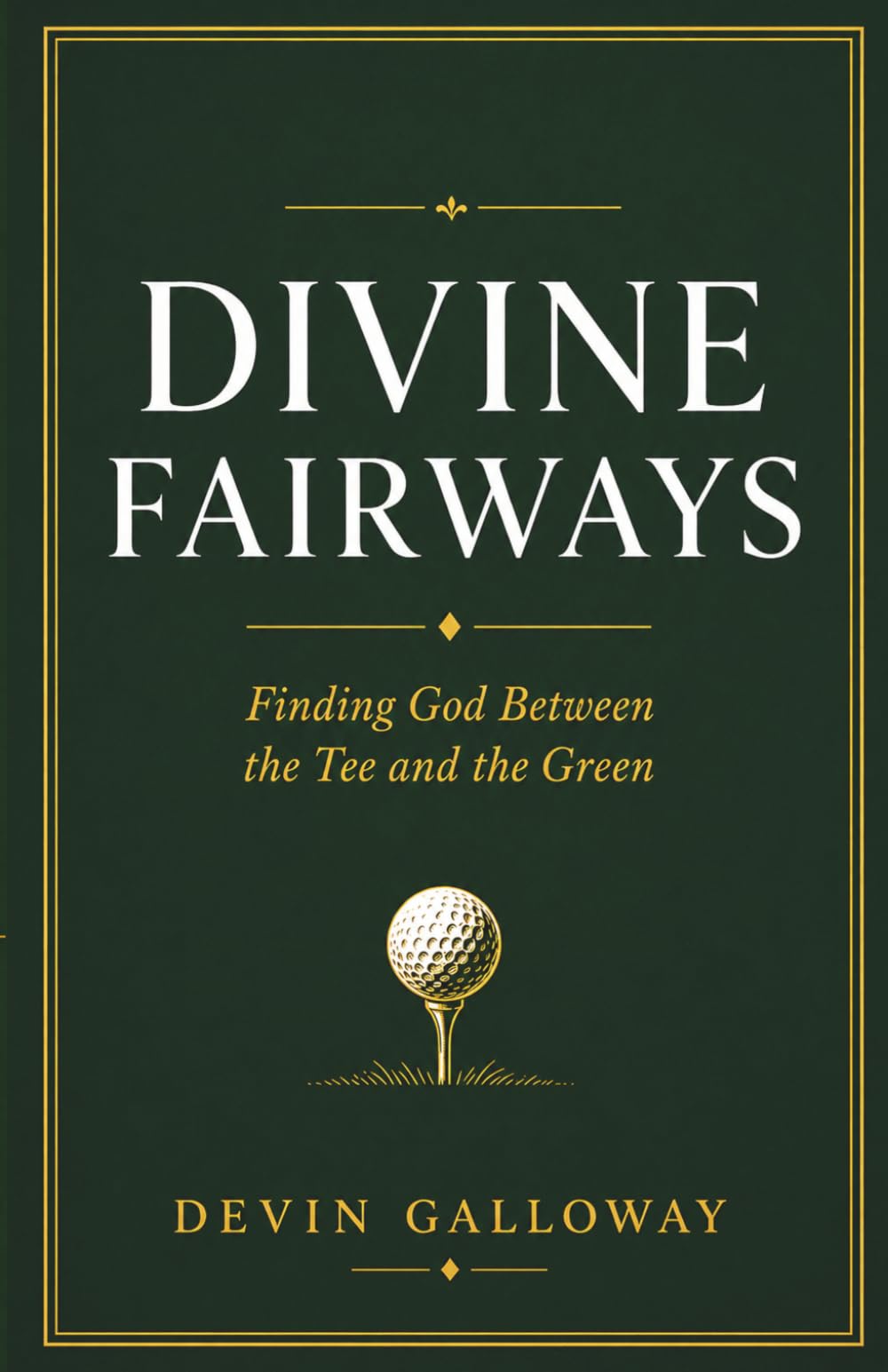 Divine Fairways: Finding God Between the Tee and the Green