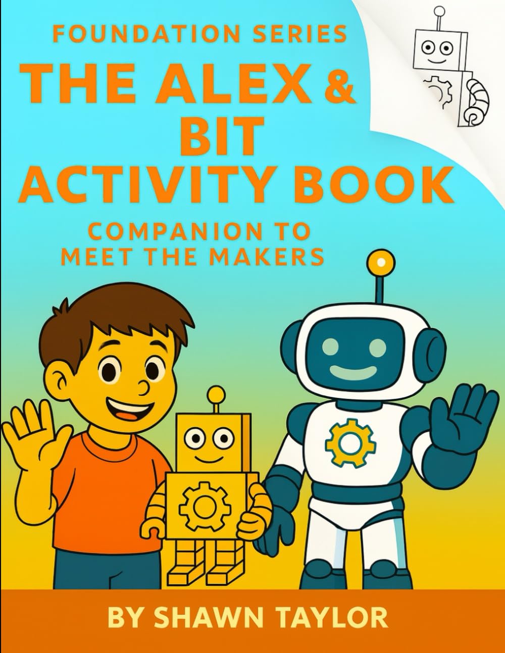 The Alex & Bit Activity Book: Companion to Meet the Makers (The Alex and Bit Chronicles: Foundation Series)