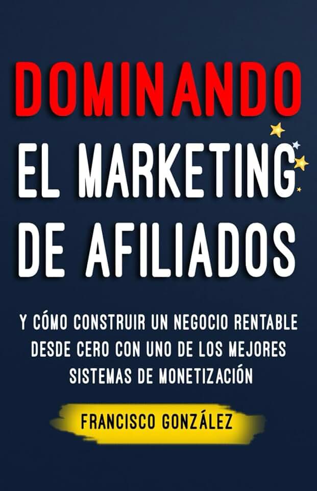 Marketing de Afiliados: Cómo hacer marketing de afiliados sin gastar un centavo en publicidad, una guía completa para tener éxito con el marketing de afiliación. (Marketing Blog 1) (Spanish Edition)