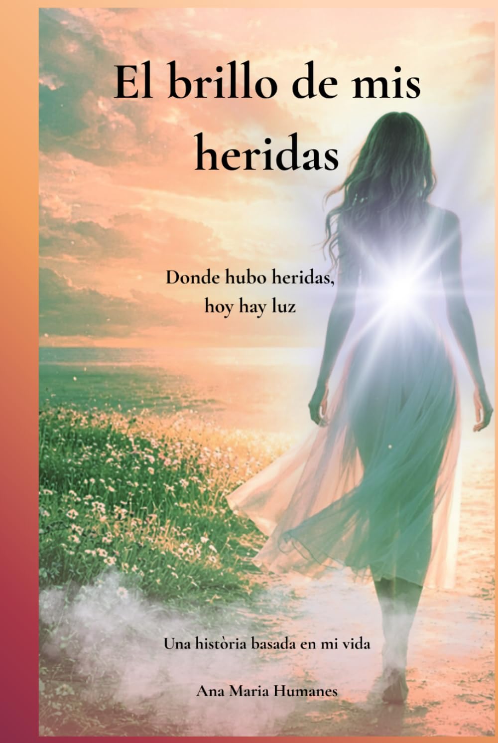 EL BRILLO DE MIS HERIDAS: Donde hubo heridas ,hoy hay luz