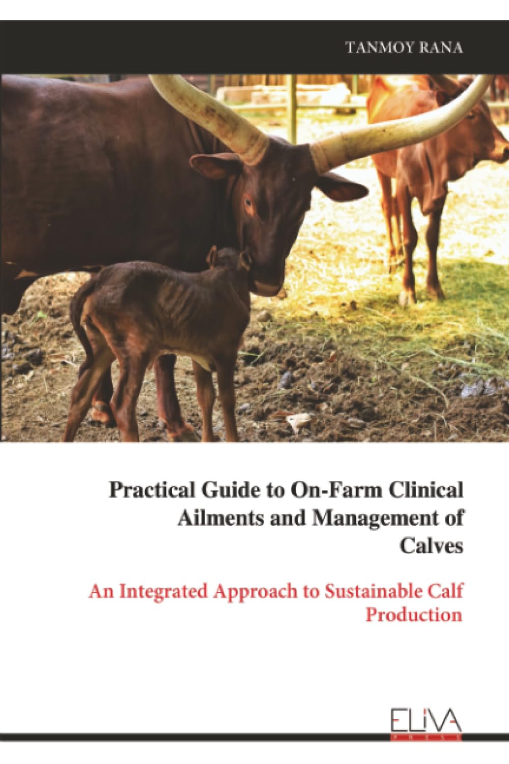 Practical Guide to On-Farm Clinical Ailments and Management of Calves: An Integrated Approach to Sustainable Calf Production