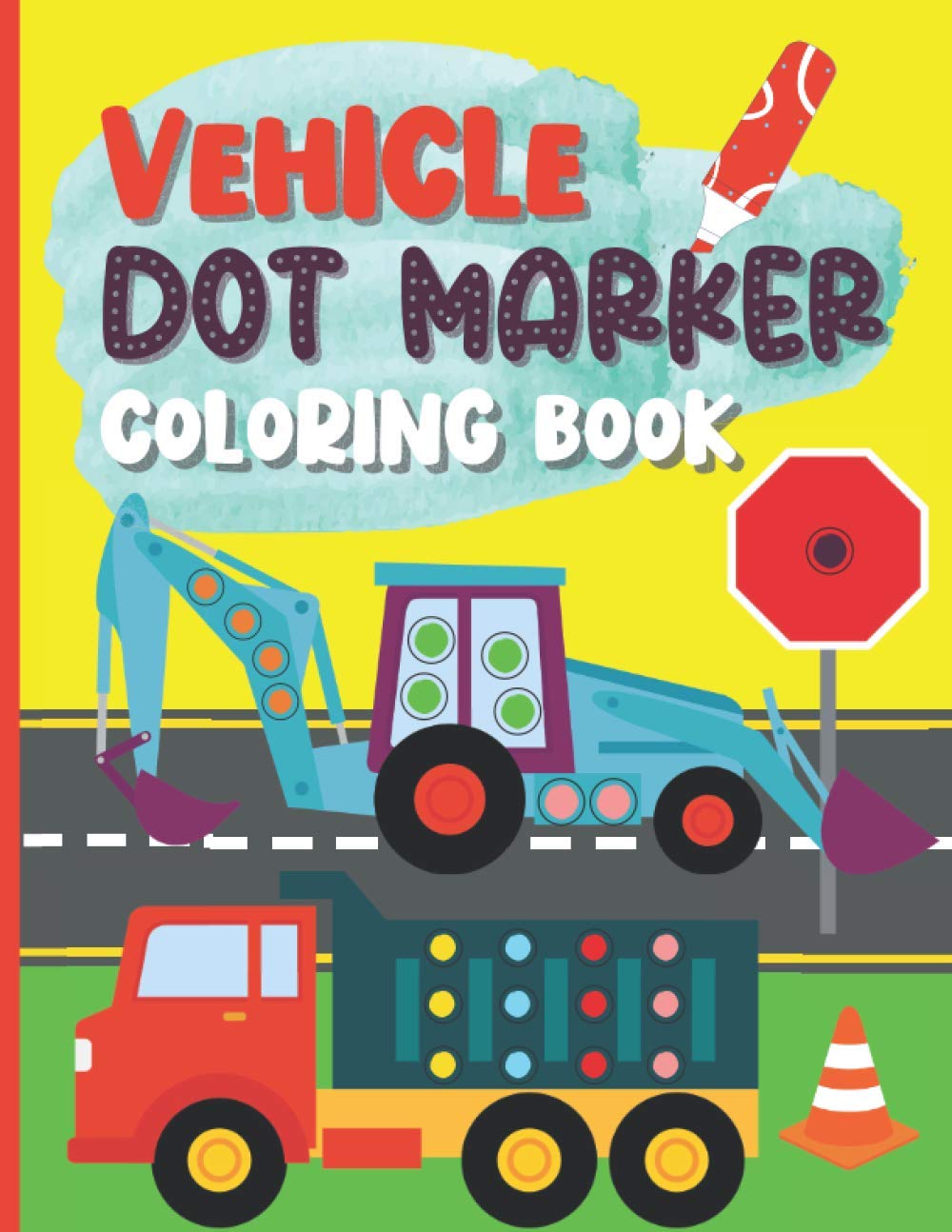 Vehicle Dot Marker Coloring Book: A Dab And Dot Activity Book For Kids