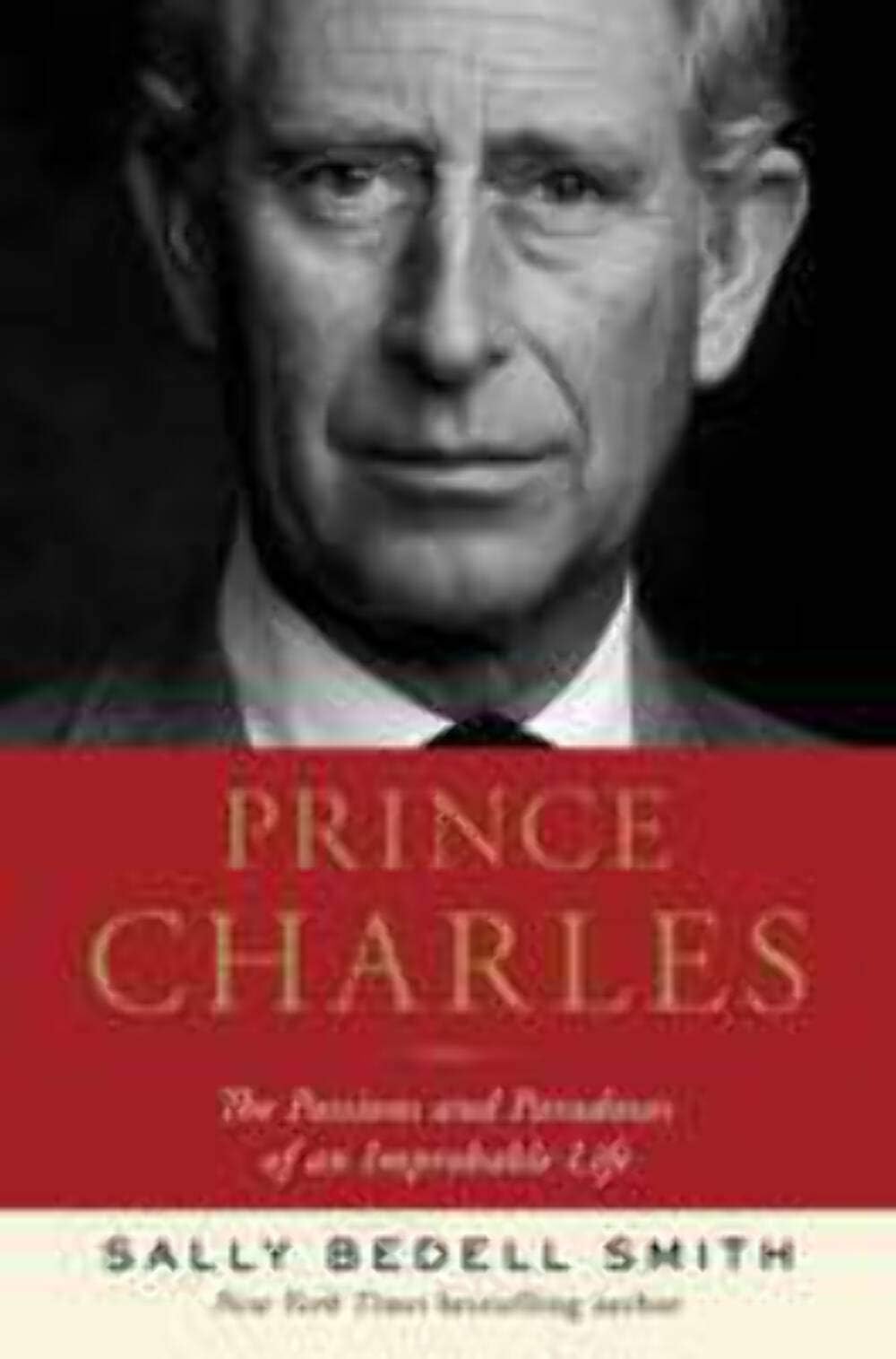 Prince Charles: The Passions and Paradoxes of an Improbable Life Hardcover – Deckle Edge, April 4, 2017