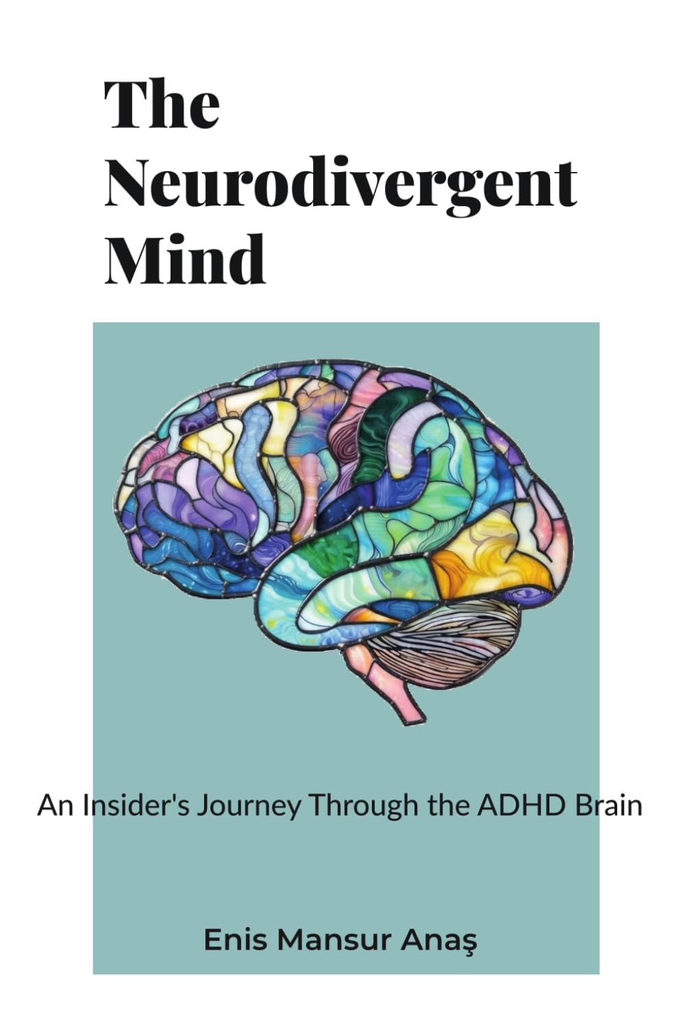 The Neurodivergent Mind: An Insider’s Journey Through the ADHD Brain