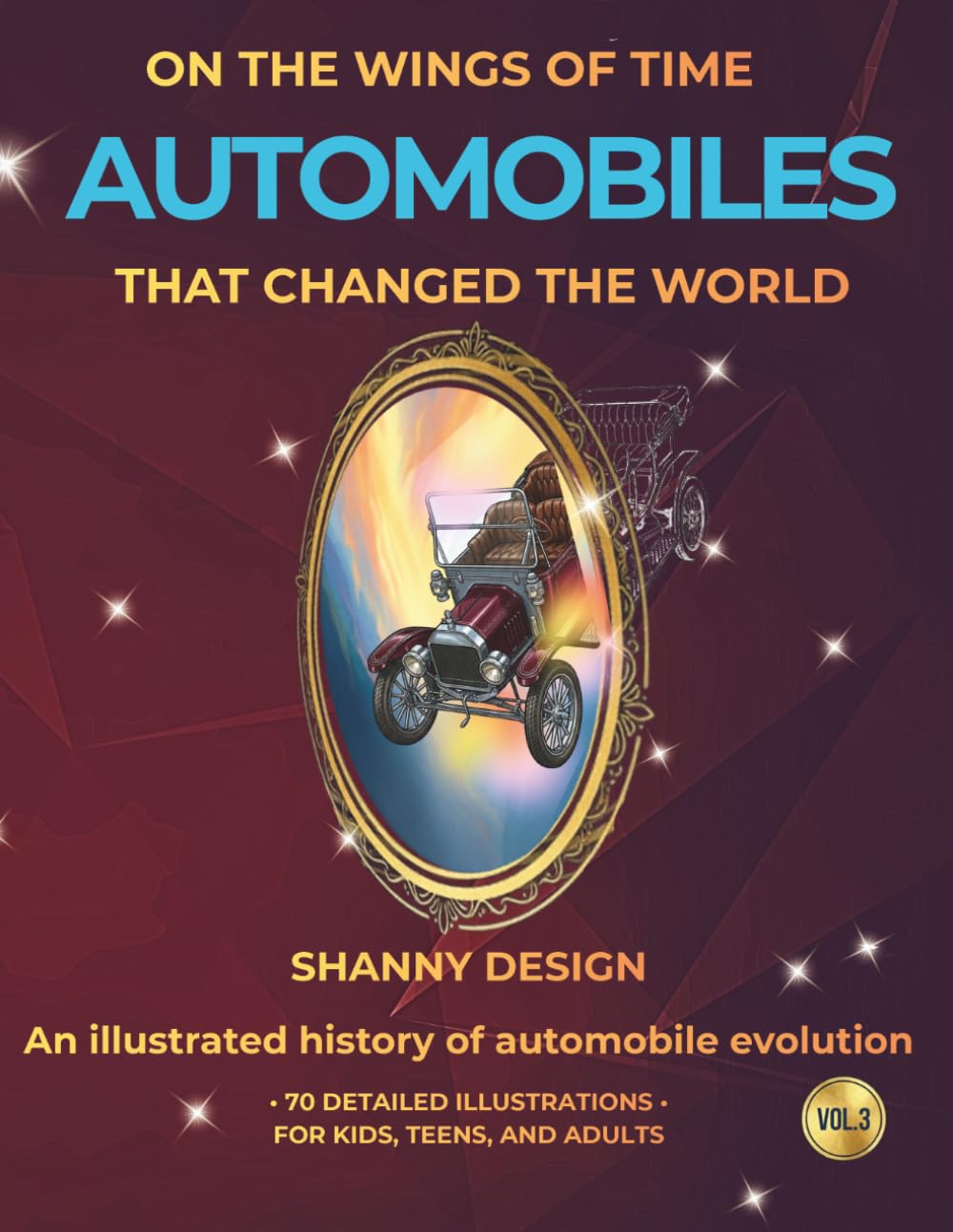 Automobiles that Changed the World: An illustrated history of automobile evolution (ON THE WINGS OF TIME)