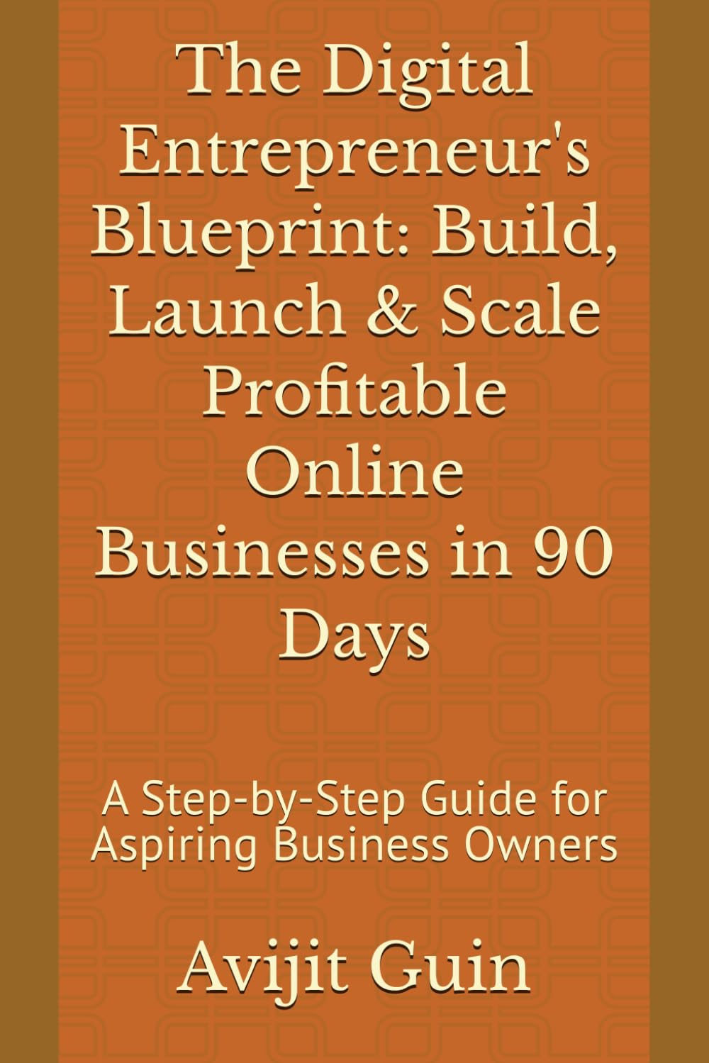 The Digital Entrepreneur's Blueprint: Build, Launch & Scale Profitable Online Businesses in 90 Days: A Step-by-Step Guide for Aspiring Business Owners