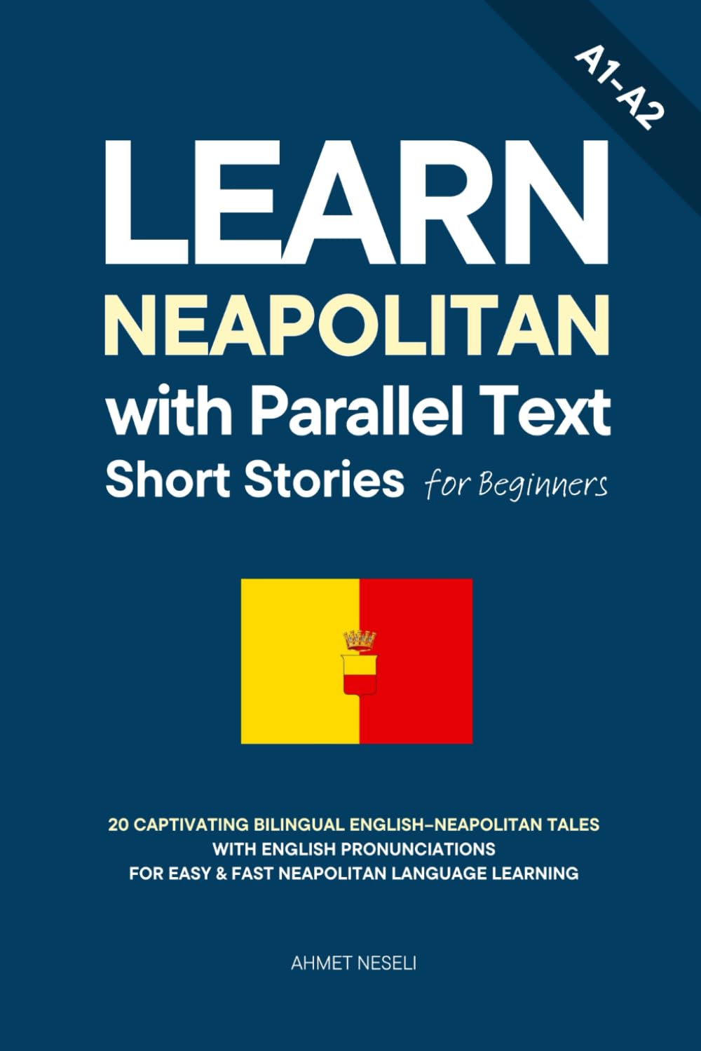 Learn Neapolitan with Parallel Text Short Stories for Beginners: 20 Captivating Bilingual English–Neapolitan Tales with English Pronunciations for Easy & Fast Neapolitan Language Learning