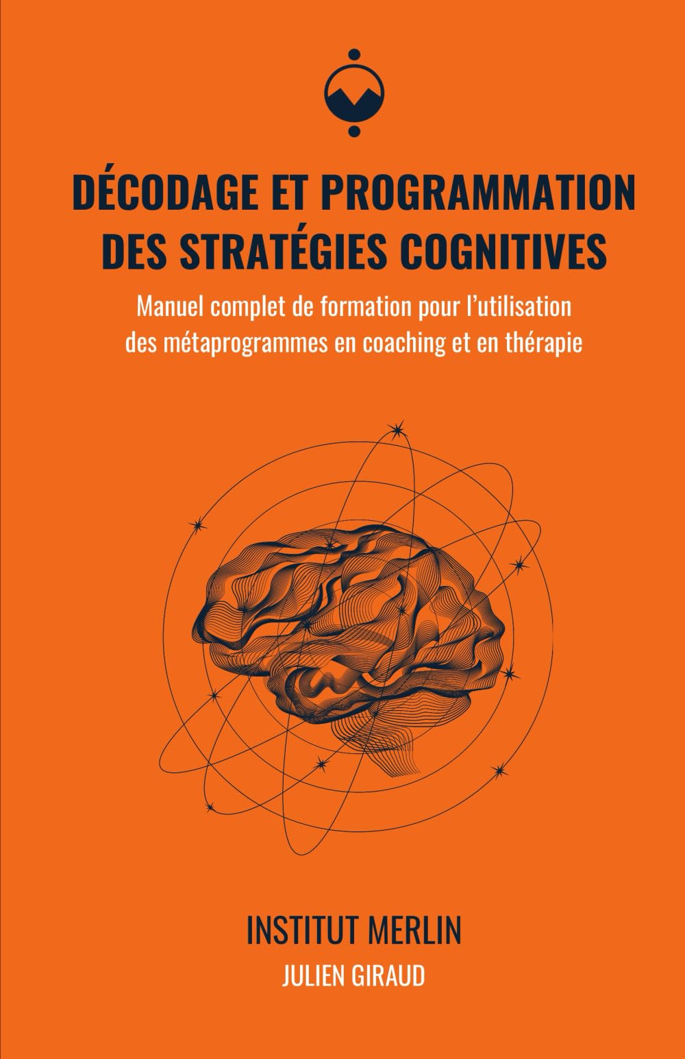 Décodage et programmation des stratégies cognitives: Manuel complet de formation pour l’utilisation des métaprogrammes en coaching et en thérapie