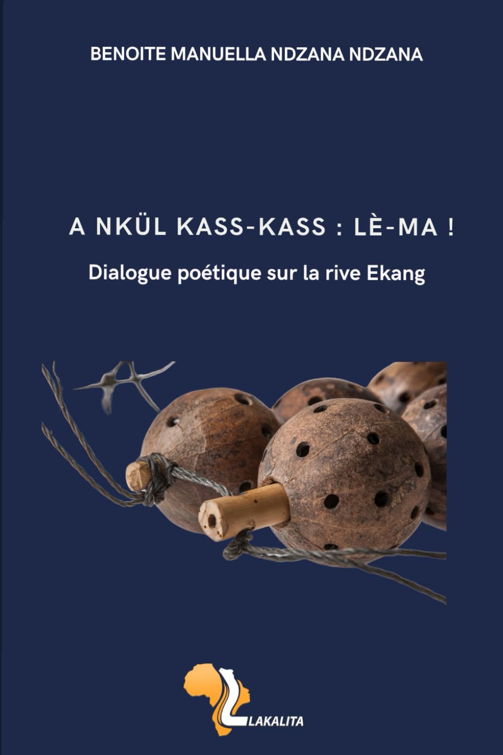A Nkül kass-kass : Lé-Ma ! Dialogue sur la rive Ekang: Dialogue poétique sur la rive Ekang