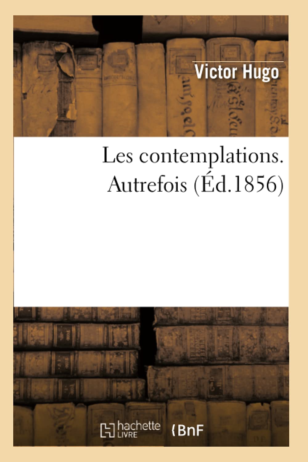 Les Contemplations. Autrefois (Éd.1856)