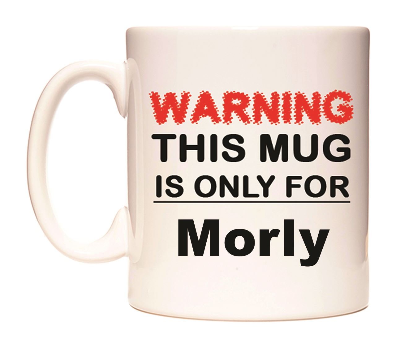 WeDoMugsWarning This Mug is ONLY for Morly - Ceramic 11oz Coffee Tea Gift Mug Cup
