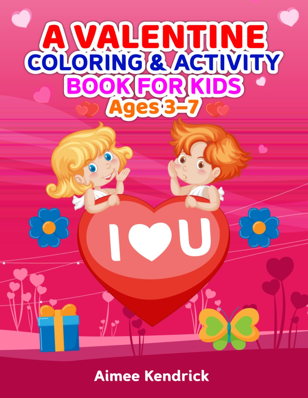 A Valentine Coloring & Activity Book for Kids: Fun, Love-Filled Coloring Pages, Games & Activities for Ages 3–7