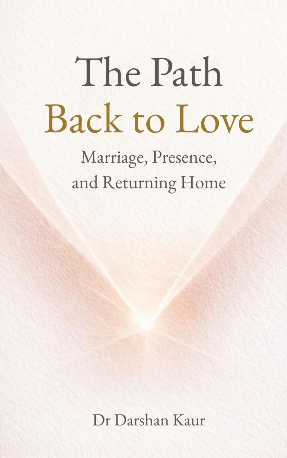The Path Back to Love: Marriage, Presence, and Returning Home