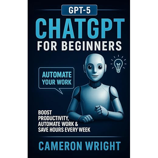 ChatGPT for Beginners: Automate Your Work, Write Winning Prompts & Save Hours Every Week